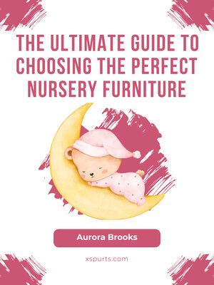 cover image of The Ultimate Guide to Choosing the Perfect Nursery Furniture